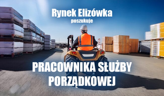 Rynek Elizówka poszukuje Pracownika służby porządkowej